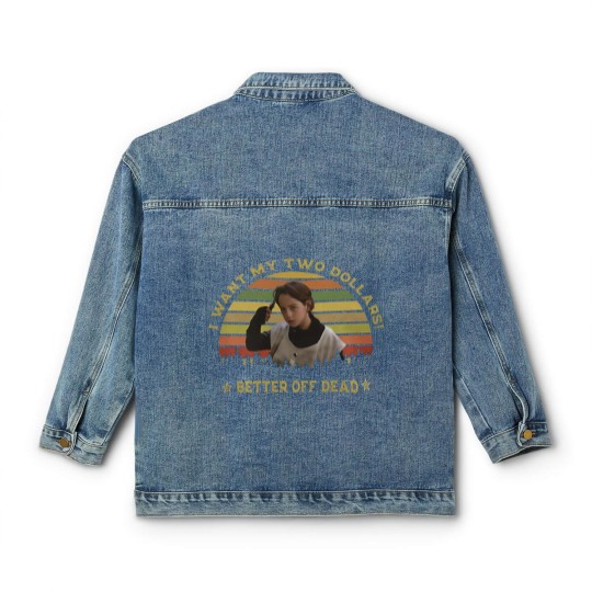 Discover I Want My Two Dollars Classic Women's Denim Jackets