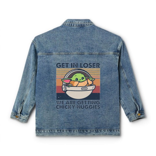 Discover Get in losers we are getting chicky nuggies Classic Women's Denim Jackets