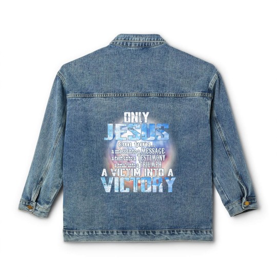 Discover Christian Only Jesus Can Turn A Mess Into A Message A Test Into A Christ Classic Women's Denim Jackets