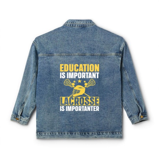 Discover Lacrosse Gift Education Is Important Lacrosse Is Importanter Lacrosse Classic Women's Denim Jackets