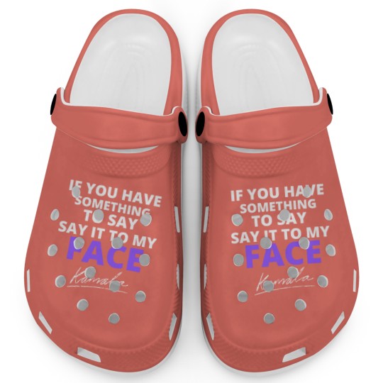 Discover If You Have Something To Say Say It To My Face Clogs, Kamala Harris Clogs