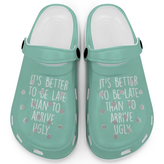 Discover It's better to be late than to arrive ugly! Clogs