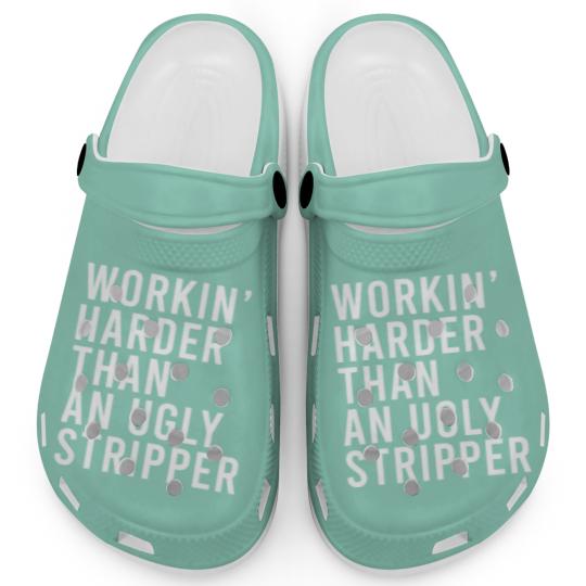 Discover Workin' harder than an ugly stripper Clogs