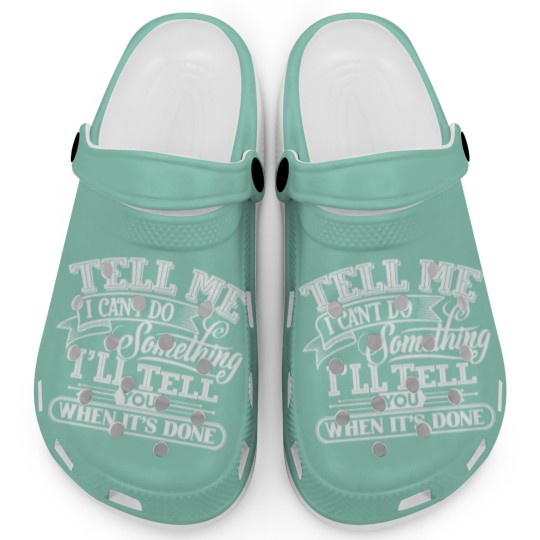 Discover Tell Me I Can't Do Something Clogs