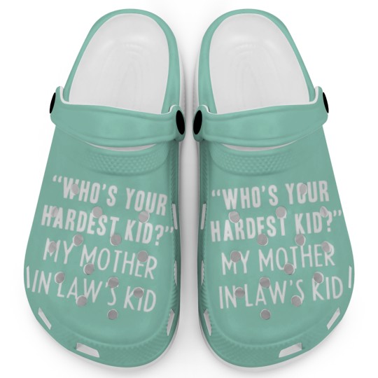 Discover Who’S Your Hardest Kid, My Mother In Law’S Kid Fun Clogs