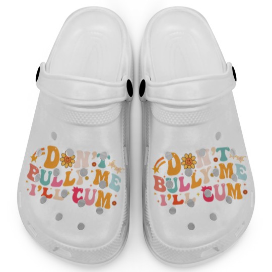Discover Don't Bully Me I'll Cum Unisex Clogs