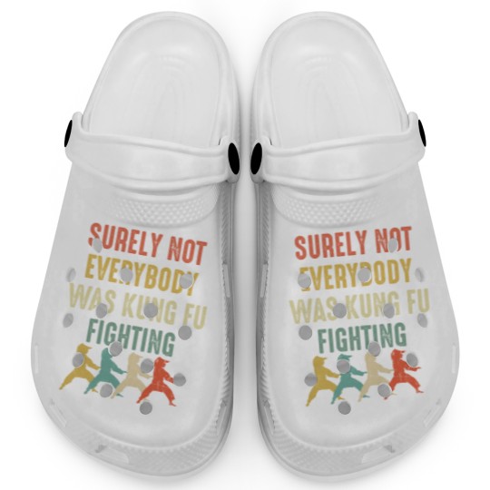 Discover Surely Not Everyone Was Kung Fu Fighting Clogs