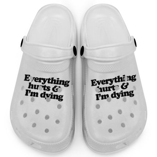 Discover Everything hurts and I'm dying Clogs