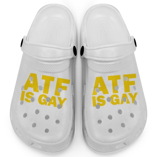 Discover ATF Is Gay Clogs