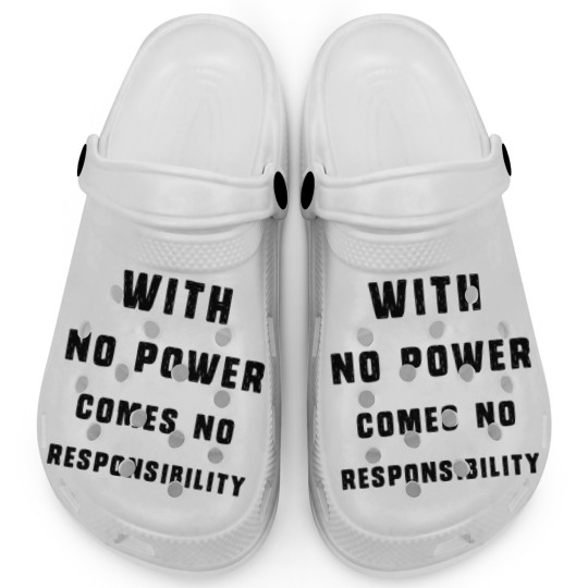 Discover With No Power Comes No Responsibility Clogs