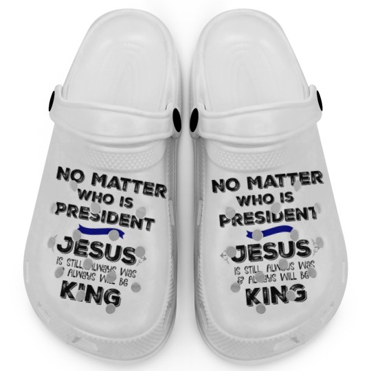 Discover No Matter who is President, Jesus is King Clogs