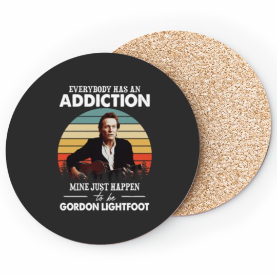 Discover Men Women Everybody Has An Addiction Mine Just Happens To Be Gordon Lightfoot VintageTShir Coasters