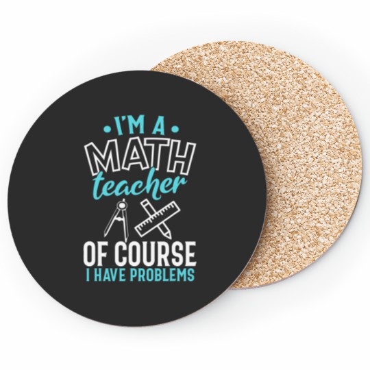 Discover CMath Teacher Shirt Im A Math Teacher I Have Problems Coasters