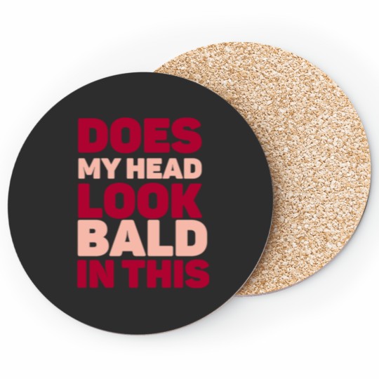 Discover Does my head look Bald in this Coasters