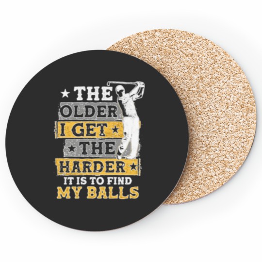 Discover The Older I Get The Harder It Is To Find My Balls Coasters