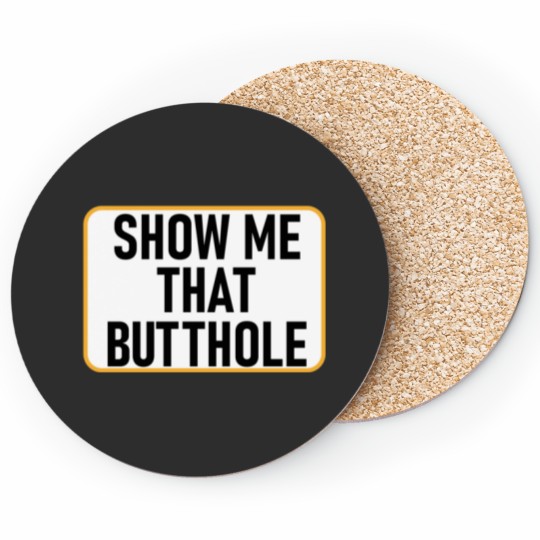 Discover show me that butthole Coasters
