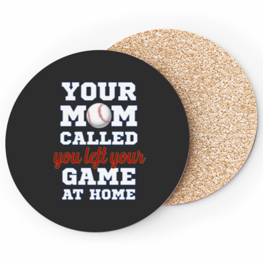 Discover Your mom called you left your game at home Coasters
