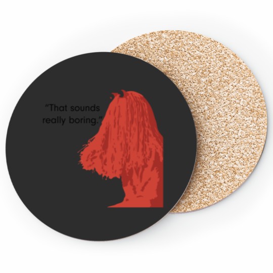 Discover That sound really boring._quot_ Coasters