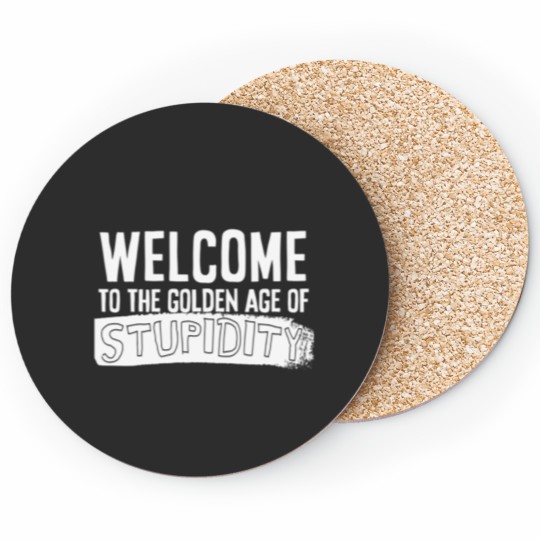 Discover Welcome to the golden age of stupidity white design Coasters