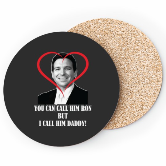 Discover You Call Him Ron But I Call Him Daddy ( Ron DeSantis ) Coasters