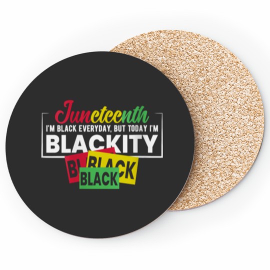 Discover Womens Juneteenth Im Black Everyday, But Today I Coasters