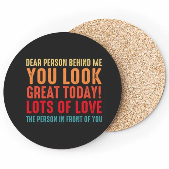Discover Funny Sarcastic Saying, Dear Person Behind Me You Look Great Today, Cool Sarcastic Saying Coasters