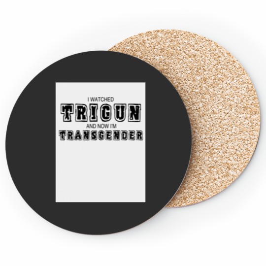 Discover i watched trigun and now i'm transgender Coasters