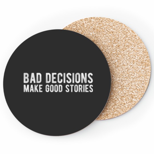 Discover Bad Decisions Make Good Stories Coasters