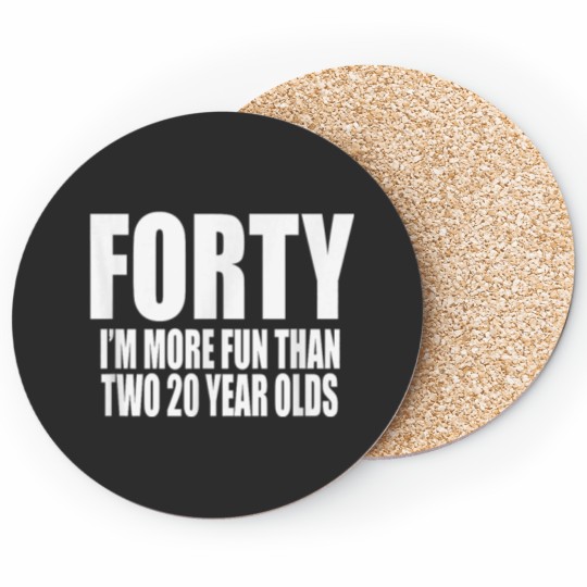 Discover 40 IM MORE FUN THAN TWO 20 YEAR OLDS Birthday Party Fun Coasters