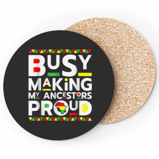Discover Busy Making My Ancestor Proud Black History Month Juneteenth 3470 Coasters