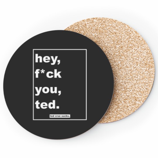 Discover hey, fck you, ted. Coasters