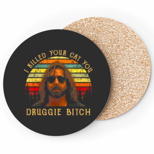 Discover I Killed Your Cat You Druggie Bitchs Vintage Coasters