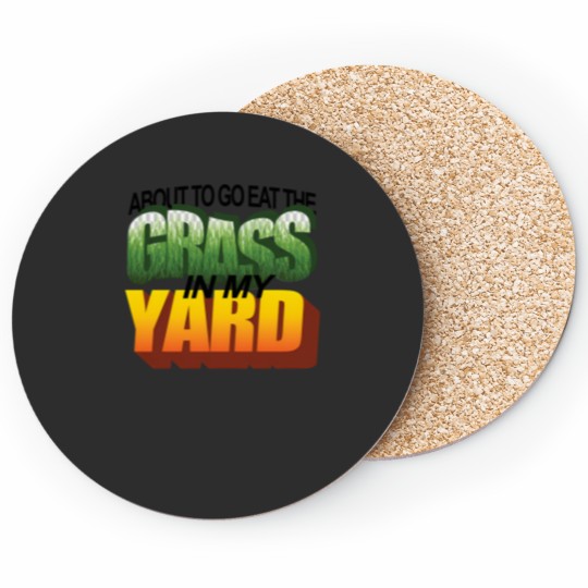 Discover About To Eat The Grass In My Yard Wordart Coasters