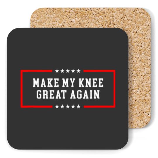 Discover Make My Knee Great Again - Funny Post Knee Surgery Coaster