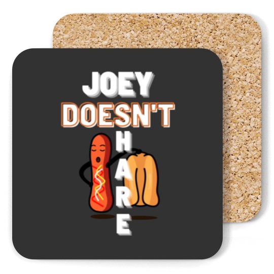 Discover joey doesn_t share food Coasters