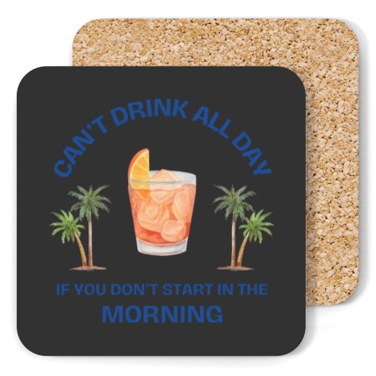 Discover Can't Drink All Day if You Don't Start in the Morning Coasters
