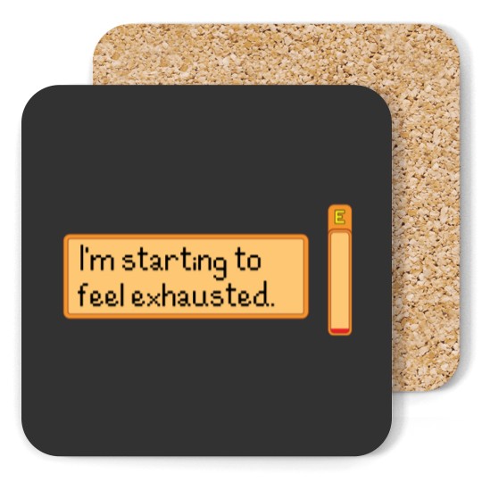 Discover I_m starting to feel exhausted Coasters