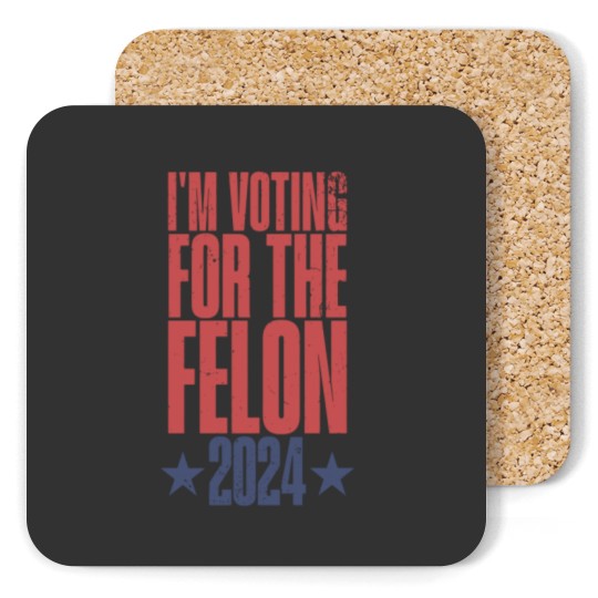 Discover I'm Vo.ting For The Felon 2024 Coasters, Trump for President Coasters, Vote for Trump Coasters