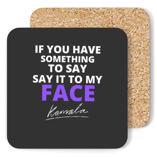 Discover If You Have Something To Say Say It To My Face Coasters, Kamala Harris Coasters