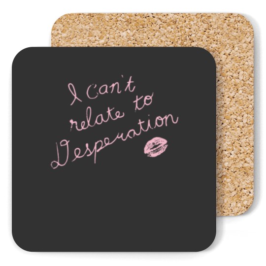 Discover Espresso I Can't Relate To Desperation Coasters, Espresso SC