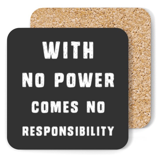 Discover With No Power Comes No Responsibility Coasters