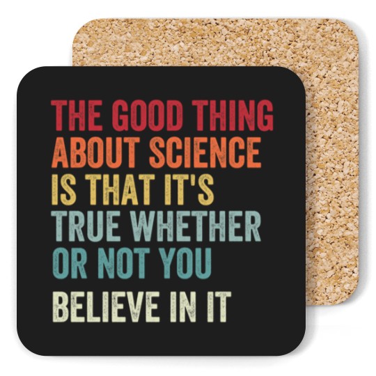 Discover the good thing about science is that it's true whether or not you believe in it Coasters