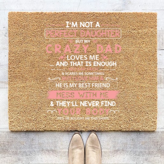 Discover I'm Not A Perfect Daughter But My Crazy Dad Loves Me Coir Doormats