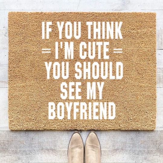 Discover If You Think I'm Cute You Should See My Boyfriend Coir Doormats