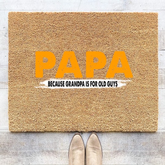 Discover Papa Because Grandpa Is For Old Guys - Papa Because Grandpa Is For Old Guys - Coir Doormats
