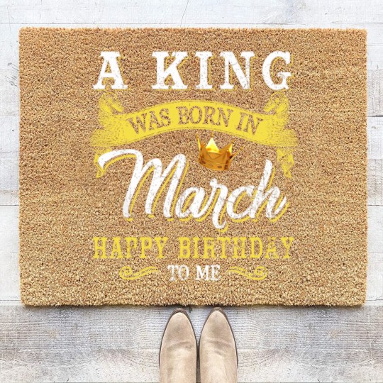 Discover A King Was Born In March Happy Birthday To Me Coir Doormats