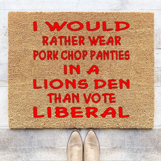 Discover Pork Chop Panties In A Lions Den Than Vote Liberal Coir Doormats