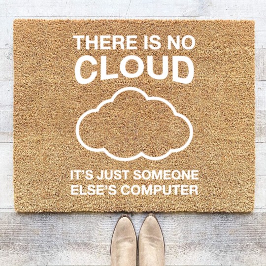 Discover There Is No Cloud, It's Just Someone Else's Computer - Cloud - Coir Doormats