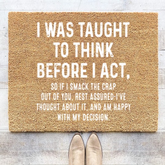 Discover I was taught to think before I act so if I smack t Coir Doormats