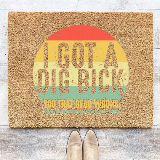 Discover Dig Bick Coir Doormats I Got A Dig Bick Vintage Adult Humor Funny Confusion Gift